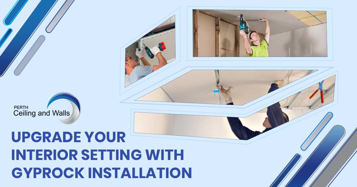 upgrade your interior setting with gyprock installation